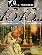 1515... La Renaissance en chanson TCM Thtre de la Comdie Affiche