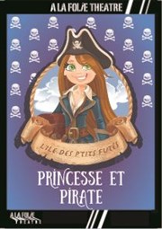Princesse et Pirate, l'île des p'tits futés A La Folie Théâtre - Grande Salle Affiche