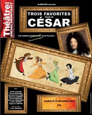 Trois favorites pour un César Thtre de Mnilmontant - Salle Guy Rtor Affiche