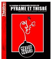 La Tragique et Lamentable Histoire de Pyrame et Thisbé Thtre de Mnilmontant - Salle Guy Rtor Affiche