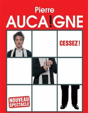 Pierre Aucaigne dans Cessez ! Comedy Palace Affiche