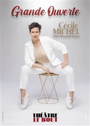 Cécile Michel dans Grande Ouverte Thtre Le Bout Affiche
