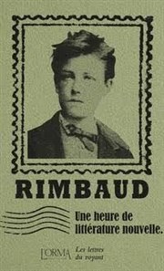 Les lettres du Voyant, une heure de littérature nouvelle d'Arthur Rimbaud Thtre du Nord Ouest Affiche