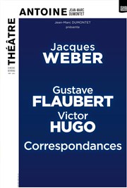 Correspondance de Gustave Flaubert & Victor Hugo | avec Jacques Weber Thtre Antoine Affiche