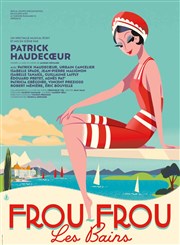 Frou-Frou les Bains | de et avec Patrick Haudecoeur Thtre de Longjumeau Affiche