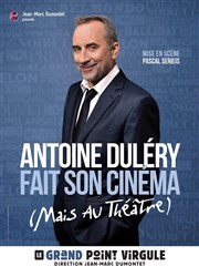 Antoine Duléry dans Antoine Duléry fait son cinéma (Mais au théâtre) Le Grand Point Virgule - Salle Apostrophe Affiche