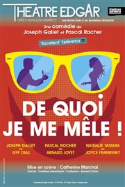 De quoi je me mêle ! Théâtre Edgar