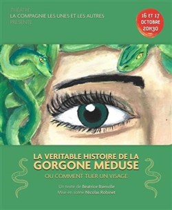 Affiche de La véritable histoire de la Gorgone Méduse ou comment tuer un visage