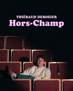 Affiche de Thiébaud Derozier dans Hors-Champ