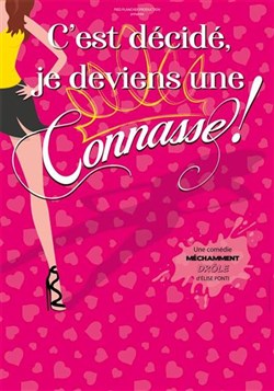 Affiche de C'est décidé, je deviens une connasse ! | Festival Le mercredi, c'est comédie