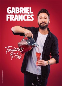 Affiche de Gabriel Francès dans Toujours plus