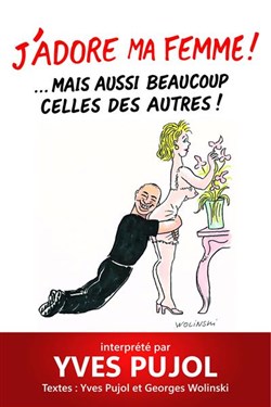 Affiche de Yves Pujol dans J'adore ma femme... mais aussi beaucoup celles des autres !