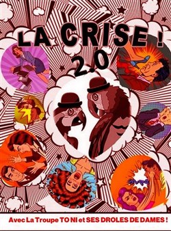 Affiche de La Crise 2.0 ! avec la Troupe des To Ni et ses drôles de dames.
