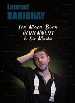 Affiche de Laurent Bariohay dans Les mecs bien reviennent à la mode