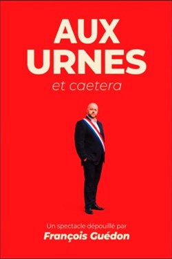 Affiche de François Guédon dans Aux urnes et caetera