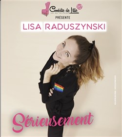 Affiche de Lisa Raduszynski dans Sérieusement