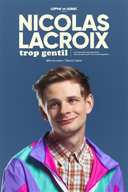 Affiche de Nicolas Lacroix dans Trop Gentil