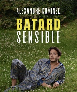 Affiche de Alexandre Kominek dans Batard Sensible