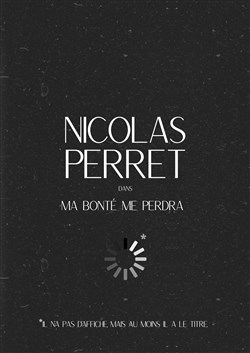 Affiche de Nicolas Perret dans Ma bonté me perdra