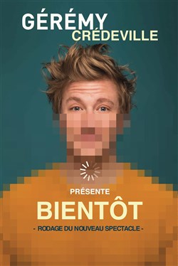 Affiche de Gérémy Crédeville dans Bientôt