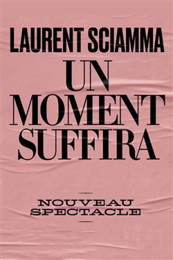 Affiche de Laurent Sciamma dans Un moment suffira