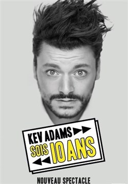Affiche de Kev Adams dans Sois 10 ans | - Rodage