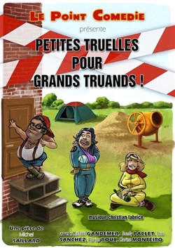 Affiche de Petites Truelles pour grands truands !