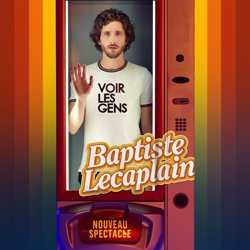 Affiche de Baptiste Lecaplain dans Voir les Gens