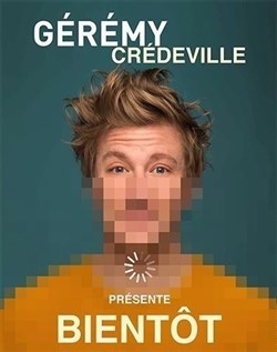 Affiche de Gérémy Crédeville dans Bientôt
