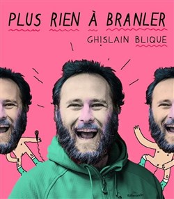 Affiche de Ghislain Blique dans Plus rien à branler