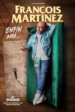 Affiche de François Martinez dans Enfin moi...