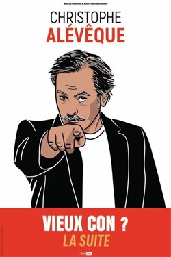 Affiche de Christophe Aleveque dans Vieu con ? La suite