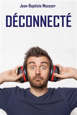 Affiche de Jean-Baptiste Mazoyer dans Déconnecté