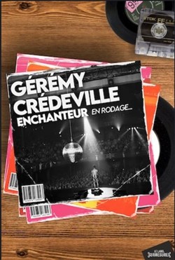 Affiche de Gérémy Crédeville dans Enchanteur | en rodage