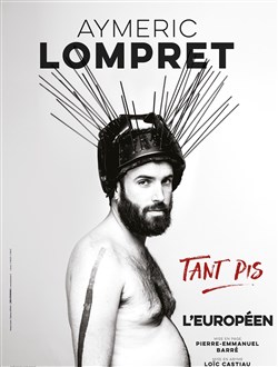 Affiche de Aymeric Lompret dans Tant pis