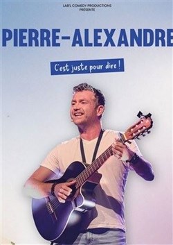 Affiche de Pierre-Alexandre dans C'est juste pour dire !