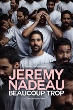 Affiche de Jérémy Nadeau dans Beaucoup trop