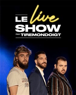 Affiche de Le Live Show par Tire Mon Doigt