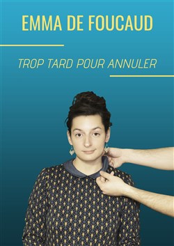 Affiche de Emma De Foucaud dans Trop tard pour annuler
