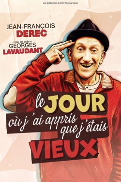 Affiche de Jean-François Déréc dans Le jour où j'ai appris que j'étais vieux
