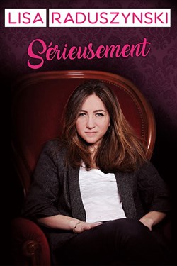 Affiche de Lisa Raduszynski dans Sérieusement