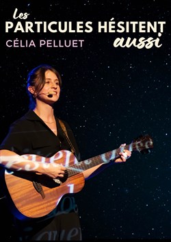 Affiche de Célia Pelluet dans Les particules hésitent aussi