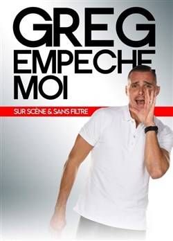 Affiche de Greg empêche moi sur scène et sans filtre