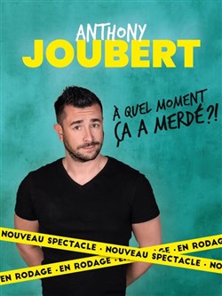 Affiche de Anthony Joubert dans A quel moment ça a merdé ?