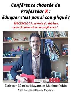 Affiche de Conférence chantée du Professeur X : éduquer c'est pas si compliqué !