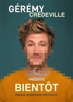 Affiche de Gérémy Credeville dans Bientôt