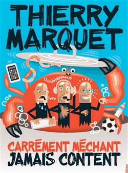 Affiche de Thierry Marquet dans Carrément méchant, jamais content