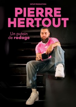 Affiche de Pierre Hertout dans Un putain de rodage