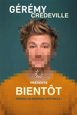 Affiche de Gérémy Crédeville dans Bientôt
