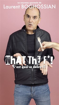 Affiche de Laurent Boghossian dans What the f* ?! C'est quoi ce délire ?